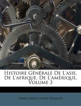 portada Histoire G N Rale de L'Asie, de L'Afrique, de L'Am Rique, Volume 3 (en Francés)