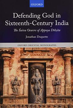 portada Defending god in Sixteenth-Century India: The Śaiva Oeuvre of Appaya DīkṢIta (Oxford Oriental Monographs) (en Inglés)
