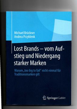 portada Michael Brückner, Lost Brands - vom Aufstieg und Niedergang Starker Marken; Warum "Too big to Fail" Nicht Einmal für Traditionsmarken Gilt. (en Alemán)
