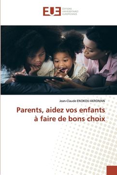portada Parents, aidez vos enfants à faire de bons choix (en Francés)