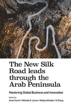 portada The new Silk Road Leads Through the Arab Peninsula: Mastering Global Business and Innovation (in English)