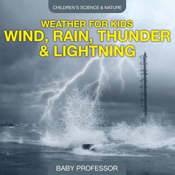 portada Weather for Kids - Wind, Rain, Thunder & Lightning - Children's Science & Nature (en Inglés)