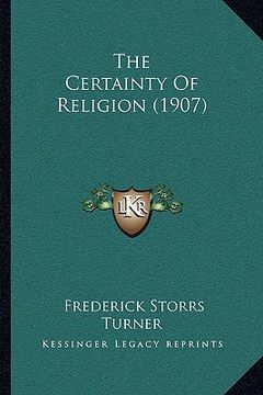 portada the certainty of religion (1907) the certainty of religion (1907) (en Inglés)