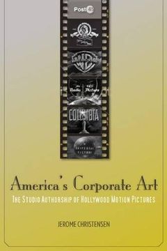 portada America's Corporate Art: The Studio Authorship of Hollywood Motion Pictures (1929–2001) (Post*45) (in English)