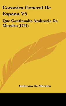 portada Coronica General de Espana v5: Que Continuaba Ambrosio de Morales (1791) (in Spanish)