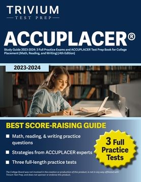 portada ACCUPLACER(R) Study Guide 2023-2024: 3 Full Practice Exams and ACCUPLACER Test Prep Book for College Placement [Math, Reading, and Writing] [4th Editi (en Inglés)