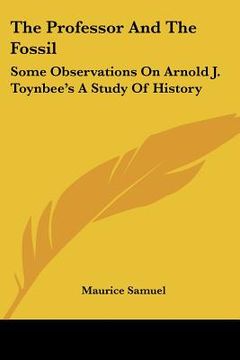 portada the professor and the fossil: some observations on arnold j. toynbee's a study of history (en Inglés)