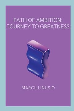 portada Path of Ambition: Journey to Greatness (in English)