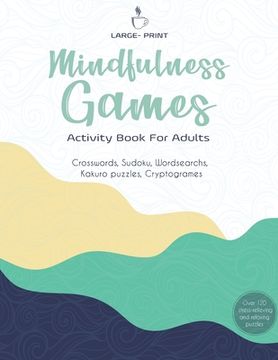 portada Mindfulness Games Activity Book: Variety Activity Puzzle Book for Adults Featuring Crossword, Word search, Soduko, Cryptograms, Mazes & More games ! F (en Inglés)