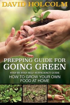 portada Prepping Guide for Going Green: Step by Step Self Sufficiency Guide (en Inglés)