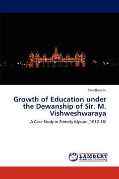 portada growth of education under the dewanship of sir. m. vishweshwaraya (en Inglés)