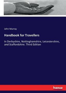 portada Handbook for Travellers: In Derbyshire, Nottinghamshire, Leicestershire, and Staffordshire. Third Edition (en Inglés)