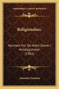 portada Religionslarc: Narmest For De Aldre Elever I Hondagsholen (1902) (in German)