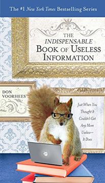 portada The Indispensable Book of Useless Information: Just When you Thought it Couldn't get any More Useless--It Does (en Inglés)