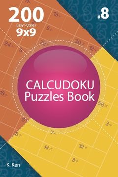 portada Calcudoku - 200 Easy Puzzles 9x9 (Volume 8) (en Inglés)