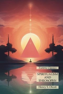 portada Spiritualism and Theosophy: Esoteric Classics (en Inglés)