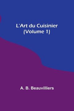 portada L'Art du Cuisinier (Volume 1) (en Francés)