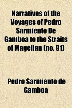 portada narratives of the voyages of pedro sarmiento de gamb a to the straits of magellan volume 91