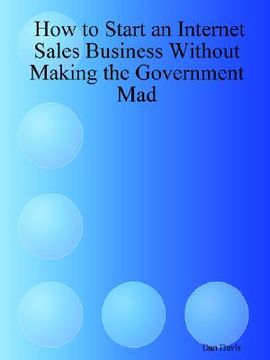 portada how to start an internet sales business without making the government mad (en Inglés)