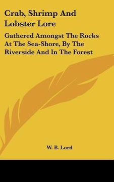 portada crab, shrimp and lobster lore: gathered amongst the rocks at the sea-shore, by the riverside and in the forest