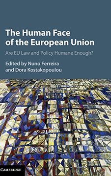 portada The Human Face of the European Union: Are eu law and Policy Humane Enough? 