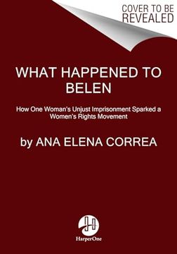 portada What Happened to Belén: The Unjust Imprisonment That Sparked a Women's Rights Movement (en Inglés)