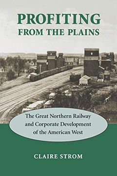 portada Profiting From the Plains: The Great Northern Railway and Corporate Development of the American West (en Inglés)
