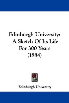 portada edinburgh university: a sketch of its life for 300 years (1884)