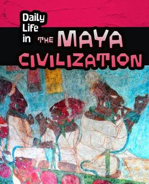 portada Daily Life in the Maya Civilization (Daily Life in Ancient Civilizations)
