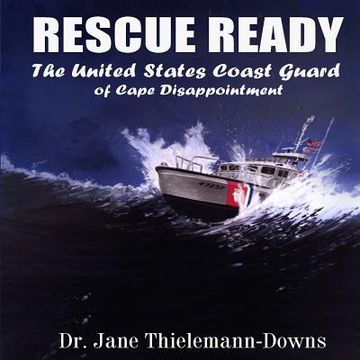 portada Rescue Ready: The United States Coast Guard of Cape Disappointment (en Inglés)