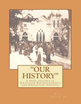 portada our history - a brief history of jerusalem baptist church and emmerton, virginia (en Inglés)