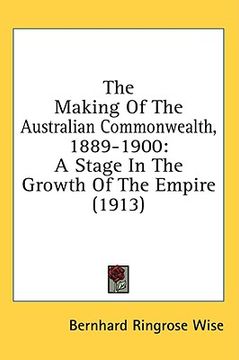 portada the making of the australian commonwealth, 1889-1900: a stage in the growth of the empire (1913) (en Inglés)