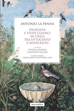 portada Filologia e studi classici in Italia tra Ottocento e Novecento: Volume primo: Orientamenti, istituzioni, temi (in Italian)