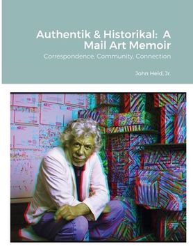 portada Authentik & Historikal: A Mail Art Memoir: Correspondence, Community, Connection