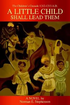 portada a little child shall lead them: the children's crusade 1212-1213 a.d. (en Inglés)
