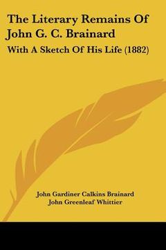 portada the literary remains of john g. c. brainard: with a sketch of his life (1882) (en Inglés)