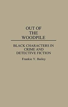 portada Out of the Woodpile: Black Characters in Crime and Detective Fiction (Contributions to the Study of Popular Culture) (en Inglés)