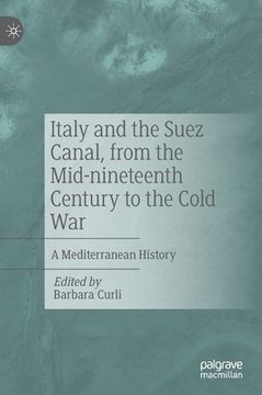 portada Italy and the Suez Canal, from the Mid-Nineteenth Century to the Cold War: A Mediterranean History (in English)