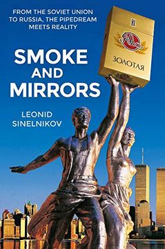 portada Smoke and Mirrors: From the Soviet Union to Russia, the Pipedream Meets Reality (en Inglés)
