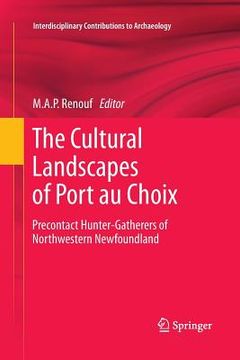 portada The Cultural Landscapes of Port Au Choix: Precontact Hunter-Gatherers of Northwestern Newfoundland (en Inglés)