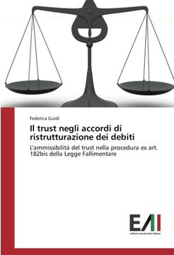 portada Il trust negli accordi di ristrutturazione dei debiti: L'ammissibilità del trust nella procedura ex art. 182bis della Legge Fallimentare (Italian Edition)