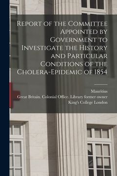 portada Report of the Committee Appointed by Government to Investigate the History and Particular Conditions of the Cholera-epidemic of 1854 [electronic Resou (en Inglés)