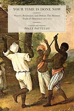 portada Your Time is Done Now: Slavery, Resistance, and Defeat: The Maroon Trials of Dominica (1813-1814) 