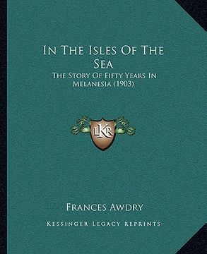 portada in the isles of the sea: the story of fifty years in melanesia (1903) (in English)