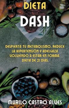 portada Dieta Dash - Despierta tu Metabolismo, Reduce la Hipertensi&@243 n y Adelgaza Volviendo a Estar en Forma. Dieta de 21 Dias.