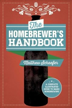 portada The Homebrewer's Handbook: An Illustrated Beginnera's Guide (en Inglés)