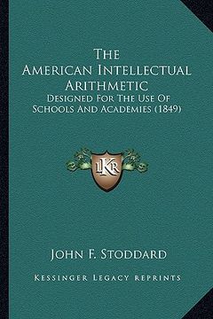 portada the american intellectual arithmetic: designed for the use of schools and academies (1849) (en Inglés)