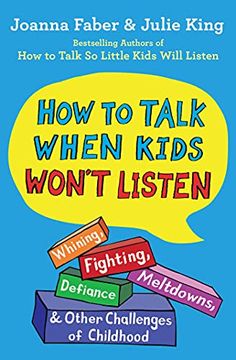 portada How to Talk When Kids Won'T Listen: Whining, Fighting, Meltdowns, Defiance, and Other Challenges of Childhood 