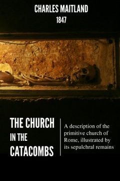 portada The Church in the Catacombs: A Description of the Primitive Church of Rome, Illustrated by Its Sepulchral Remains