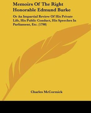 portada memoirs of the right honorable edmund burke: or an impartial review of his private life, his public conduct, his speeches in parliament, etc. (1798) (en Inglés)